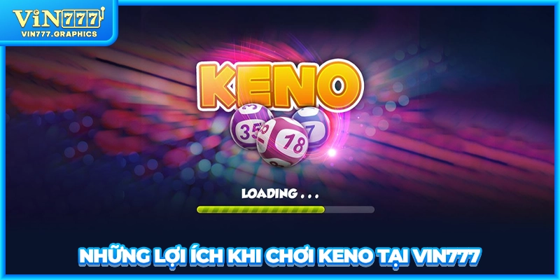 Những lợi ích khi chơi Keno tại VIN777