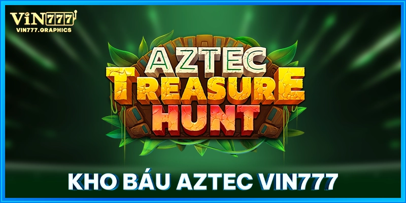 Kho Báu Aztec VIN777