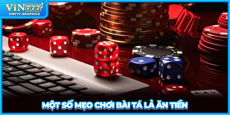 Một số mẹo chơi bài tá lả ăn tiền