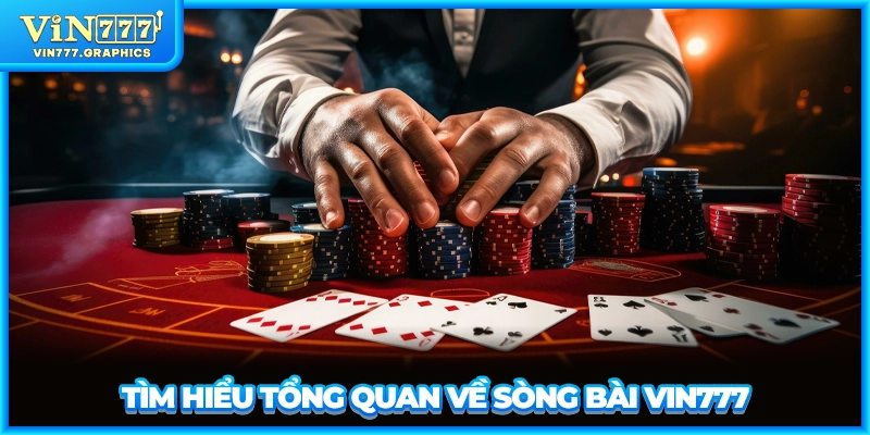 Tìm hiểu tổng quan về sòng bài VIN777