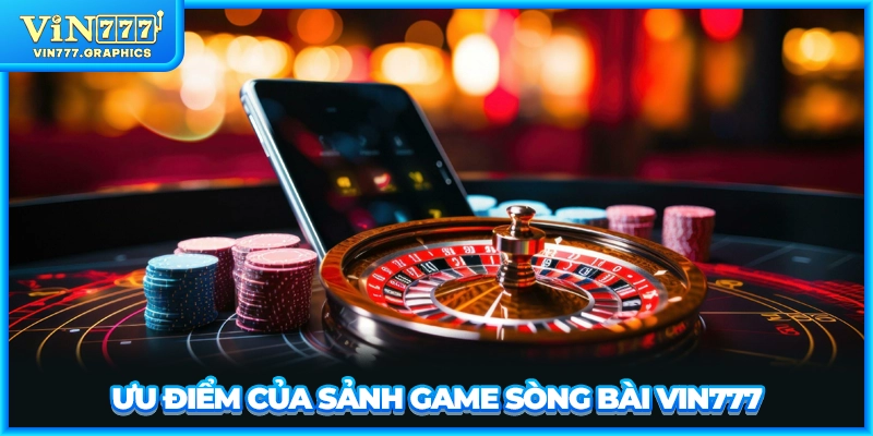 Ưu điểm của sảnh game sòng bài VIN777